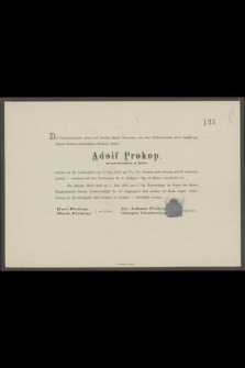 Die Unterzeichneten geben tief betrübt hiemit Kenntniss von dem Dahinscheiden [...] Herrn Adolf Prokop Advocatursconzipient in Belitz, welcher im 25. Lebensjahre am 5. Juni 1872 [...] entschlafen ist [...] : Karl Prokop, Marie Prokop [...]