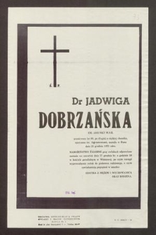 Ś. P. dr Jadwiga Dobrzańska em. adiunkt W. S. R. przeżywszy lat 69 [...] zasnęła w Panu dnia 21 grudnia1973 roku [...]