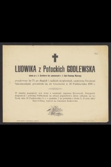 Ludwika z Potockich Godlewska wdowa po c. k. Dyrektorze [...] przeżywszy lat 75 [...] przeniosła się do wieczności d. 26 Października 1896 r. [...]