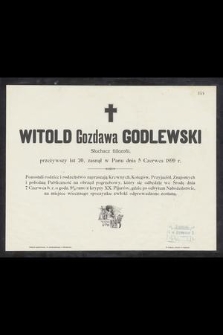 Witold Gozdawa Godlewski Słuchacz filozofii, przeżywszy lat 20, zasnął w Panu dnia 5 Czerwca 1899 r. [...]