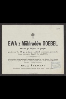 Ewa z Mühlradów Goebel wdowa po kupcu tutejszym, przeżywszy lat 73 [...] przeniosła się do wieczności dnia 28 Sierpnia 1883 r. [...]