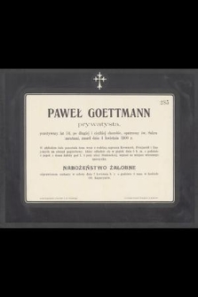 Paweł Goettmann prywatysta, przeżywszy lat 54 [...] zmarł dnia 4 kwietnia 1900 r. [...]