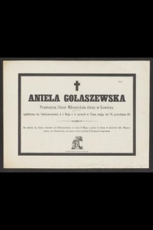 Aniela Gołaszewska Przełożona Sióstr Miłosierdzia w Łowiczu [...] d. 1 Maja r. b. zasnęła w Panu, mając lat 76 [...]