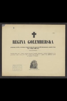 Regina Gołemberska przeżywszy lat 60 [...] zasnęła w Panu dnia 13 Maja 1886 roku. [...]