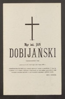 Ś. P. mgr inż. Jan Dobijański [...] zmarł nagle, dnia 9 lipca 1985 r. [...]