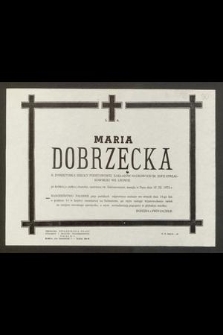 Ś. P. Maria Dobrzęcka [...] zasnęła w Panu dnia 10. III. 1972 r. [...]