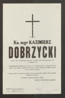 Ś. P. Ks. mgr Kazimierz Dobrzycki [...] zasnął w Panu i rozpoczął nowe życie dnia 31 grudnia 1976 roku, przeżywszy lat 76, a w Kapłaństwie 52 [...]