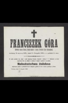 Franciszek Góra Obywatel miasta Bochni, Radca miejski i Asessor, Dyrektor Kasy Oszczędności, urodzony 3. czerwca 1835., zmarł 3. listopada 1899 r. [...]