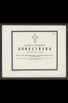 Katarzyna z Łojewskich Gorczyńska Dziedziczka Dóbr w Galicjyi, dożywszy 89 lat życia [...] przeniosła się do wieczności w dniu 6 maja 1857 roku. [...]