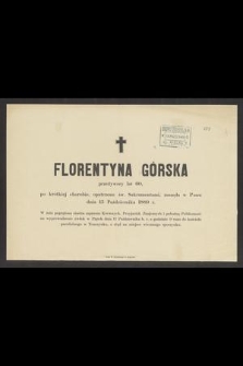 Florentyna Górska przeżywszy lat 60, [...] zasnęła w Panu dnia 15 Października 1889 r. [...]