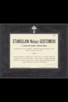 Stanisław Nałęcz Gostomski b. właściciel dóbr ziemskich w Królestwie Polskiem, przeżywszy lat 73 [...] zasnął w Panu dnia 17 września 1900 roku [...]