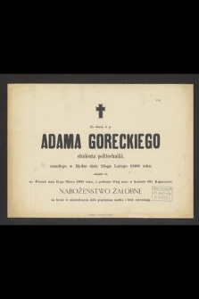 Za duszę ś. p. Adama Goreckiego studenta politechniki, zmarłego w Rydze dnia 25-go Lutego 1890 roku [...]