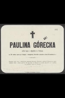Paulina Górecka córka kupca i obywatela m. Krakowa, w 24 wieku życia [...] zasnęła w dniu 19 kwietnia b. r. [...]