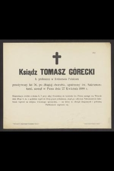 Ksiądz Tomasz Górecki b. proboszcz w Królestwie Polskiem przeżywszy lat 76 [...] zasnął w Panu dnia 27 Kwietnia 1890 r. [...]