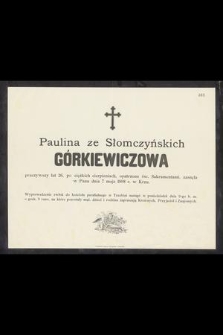 Paulina ze Słomczyńskich Górkiewiczowa przeżywszy lat 26 [...] zasnęła w Panu dnia 7 maja 1898 r. w Krzu [...]