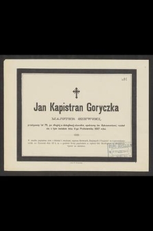 Jan Kapistran Goryczka majster szewski, przeżywszy lat 76 [...] rozstał się z tym światem dnia 11-go Października 1887 roku