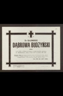 Ś. P. Dr Kazimierz Dąbrowa Budzyński lekarz ur. 5. I. 1873 r. w Pilznie [...] zasnął w Panu dnia 12 grudnia 1961 roku [...]