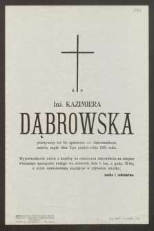 Ś. P. Inż. Kazimiera Dąbrowska przeżywszy lat 50, [...] zmarła nagle dnia 2-go października 1961 roku […]