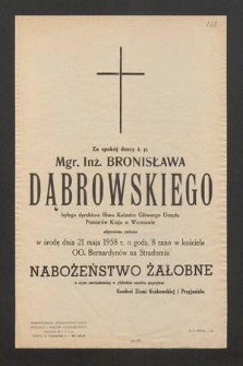 Za spokój duszy ś. p. Mgr. Inż. Bronisława Dąbrowskiego byłego dyrektora Biura Katastru Głównego Urzędu Pomiarów Kraju w Warszawie odprawione zostanie w środę dnia 21 maja 1958 r. [...] nabożeństwo żałobne [...]