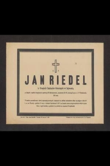 Ś. p. Jan Riedel b. urzędnik Zakładów Górniczych w Dabrowie [...] zakończył życie w d. 17 października 1885 roku [...]