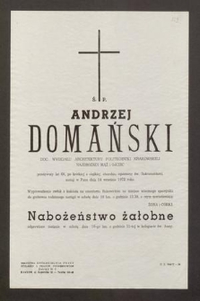 Ś. P. Andrzej Domański doc. Wydziału Architektury Politechniki Krakowskiej [...] zasnął w Panu dnia 14 września 1972 roku [...]