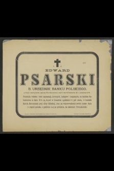 Ś. p. Edward Psarski [...] zmarł w dniu 26 października 1885 r. [...]