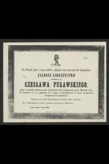 We wtorek dnia 7. lipca 1863 r. odbędzie się [...] nabożeństwo żałobne za duszę ś. p. Czesława Puławskiego [...] : Lwów dnia 4. lipca 1863