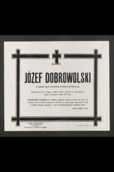 Ś. P. Józef Dobrowolski [...] zasnął w Panu dnia 5 lutego 1967 roku [...]