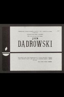 Z głębokim żalem i smutkiem zawiadamiamy, że dnia 26. I. 1984 r., odszedł od nas na zawsze, w wieku 70 lat, [...] Jan Dądrowski [...]