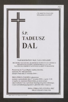 Ś. P. Tadeusz Dal [...] Dr chemii, nauczyciel akademicki w Instytucie Chemii UJ [...] Przeżywszy lat 71, [...] zasnął w Panu dnia 21 września 2010 r. [...]