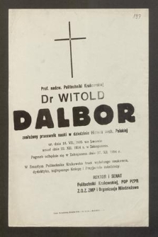 Prof. nadzw. Politechniki Krakowskiej Dr Witold Dalbor zasłużony pracownik nauki w dziedzinie Historii Arch. Polskiej ur. dnia 16. VII. 1905 we Lwowie zmarł dnia 22. XII. 1954 r. w Zakopanem [...]