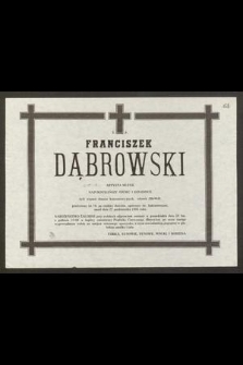 Ś. P. Franciszek Dąbrowski artysta muzyk [..] przeżywszy lat 70, [...] zmarł dnia 22 października 1985 roku [...]