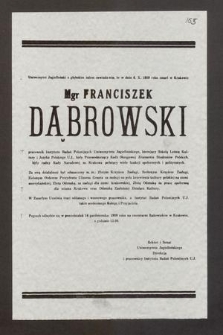 Uniwersytet Jagielloński z głębokim żalem zawiadamia, że w dniu 6. X. 1989 roku zmarł w Krakowie Mgr Franciszek Dąbrowski pracownik Instytutu Badań Polonijnych Uniwersytetu Jagiellońskiego [...] Pogrzeb odbędzie się w poniedziałek 16 października 1989 roku [...]