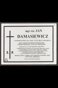 Ś. P. mgr inż. Jan Damasiewicz [...] przeżywszy lat 71, zmarł nagle dnia 12 maja 1998 r. [...]