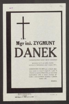 Ś. P. Mgr inż. Zygmunt Danek [...] przeżywszy lat 61, [...] zmarł 5 sierpnia 1977 r. [...]