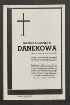 Ś. P. Jadwiga z Hajduków Danekowa wdowa po inżynierze, emeryt. nauczycielka urodzona dnia 16. IX. 1880 r., [...] zasnęła w Panu dnia 12-go października 1963 roku [...]