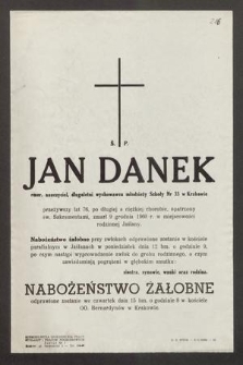 Ś. P. Jan Danek emer. nauczyciel, [...] przeżywszy lat 76, [...] zmarł 9 grudnia 1960 r. [...]