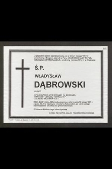 Z głębokim żalem zawiadamiamy, że w dniu 9 lutego 1997 r. [...] zasnął w Panu [...] urodzony 16 maja 1914 r. w Krakowie Ś. P. Władysław Dąbrowski kupiec [...]