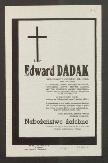 Ś. P. Edward Dadak [...] wychowawca wielu pokoleń młodzieży, odznaczony Złotym Krzyżem Zasługi, [...] zmarł 7 kwietnia 1975 r. [...]