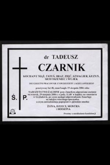 Ś. P. dr Tadeusz Czarnik [...] zmarł nagle 19 sierpnia 2006 roku [...]