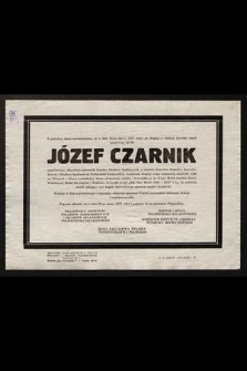 Z głębokim żalem zawiadamiamy, że w dniu 24-go marca 1973 roku [...] zmarł przeżywszy lat 68 Józef Czarnik [...]
