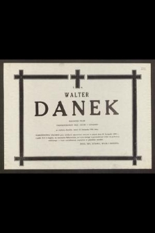 Ś. P. Walter Danek magister praw najukochańszy mąż, ojciec i dziadzio [...] zmarł 21 listopada 1986 roku [...]