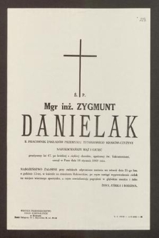 Ś. P. Mgr inż. Zygmunt Danielak [...] przeżywszy lat 67, [...] zasnął w Panu dnia 16 stycznia 1969 roku [...]