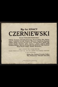 Mgr Inż. Ignacy Czerniewski docent Politechniki Krakowskiej [...] zmarł w Krakowie dnia 5 sierpnia 1956 roku [...] O czym zawiadamiają: Dziekan, Rada Wydziału i Pracownicy Naukowi Wydz. Mechanicznego Politechniki Krakowskiej