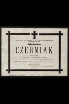 Pogrążeni w głębokim smutku zawiadamiamy, że w dniu 15 grudnia 1987 roku, zmarła, opatrzona św. Sakramentami, w wieku 68 lat Ś. P. Władysława Czerniak pseudonim „Jadzia” [...]