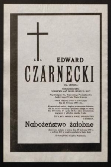 Ś. P. Edward Czarnecki [...] odeszła od nas na zawsze [...] dnia 23 kwietnia 1990 roku [...]