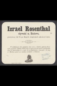 Izrael Rosenthal obywatel m. Krakowa [...] po długich cierpieniach zakończył życie [...]