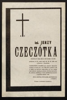 Ś. P. inż. Jerzy Czeczótka [...] zmarł nagle dn. 19. 08. 1990 roku [...]