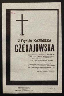 Ś. P. Z Frydlów Kazimiera Czekajowska [...] zmarła w Krakowie dnia 7 kwietnia 1973 r. [...]