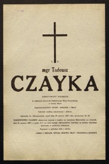 Ś. P. mgr Tadeusz Czayka [...] zmarł dnia 19 czerwca 1987 roku, przeżywszy lat 83 [...]